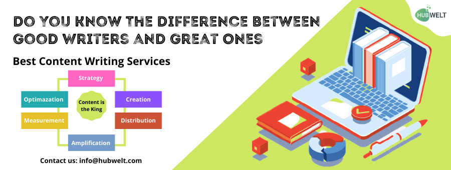 Content Writing Services: Do You Know The Difference Between Good Writers and Great Ones